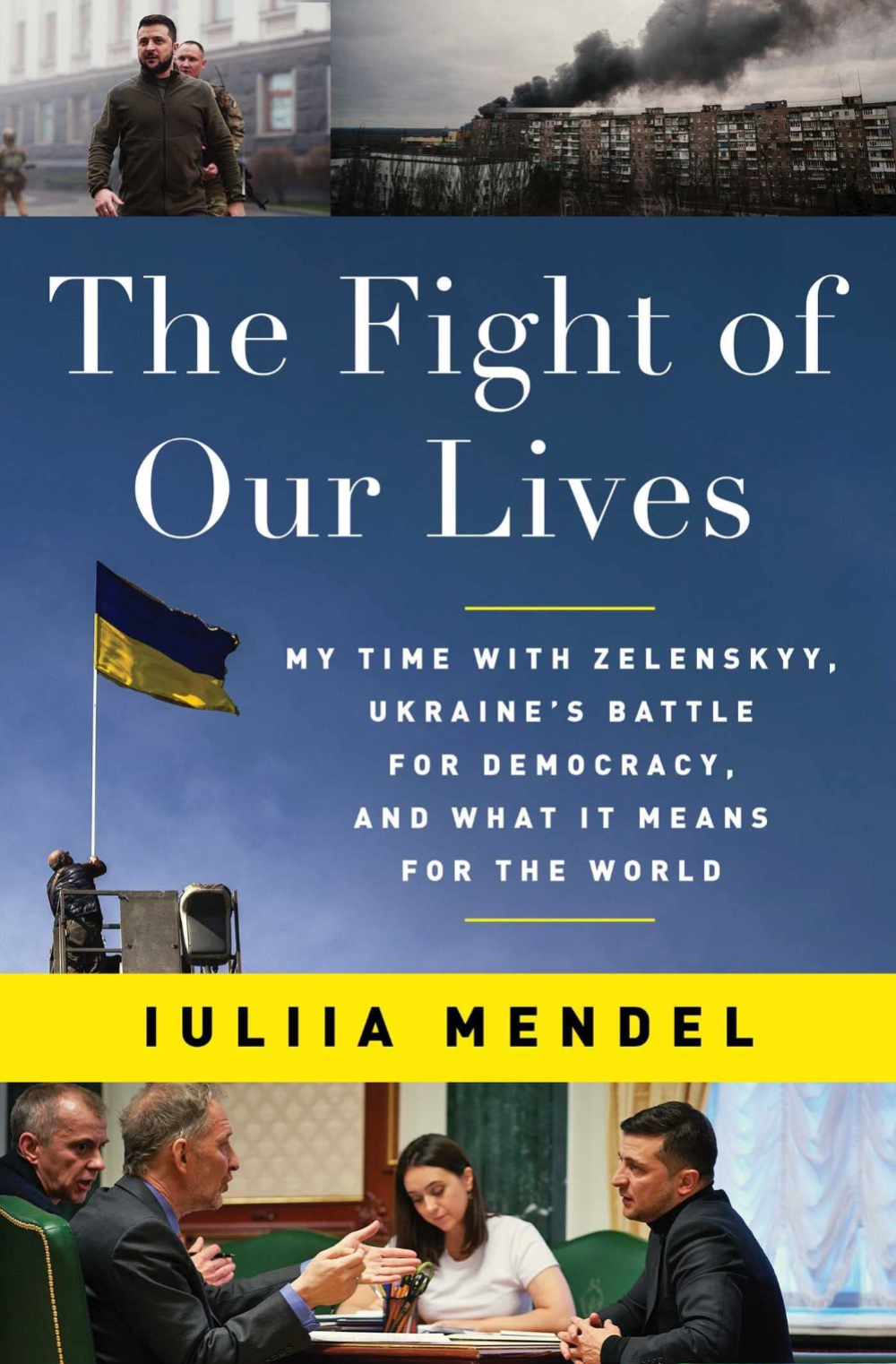 The Fight of Our Lives: My Time with Zelenskyy, Ukraine's Battle for Democracy and What it Means for the World by Iuliia Mendel