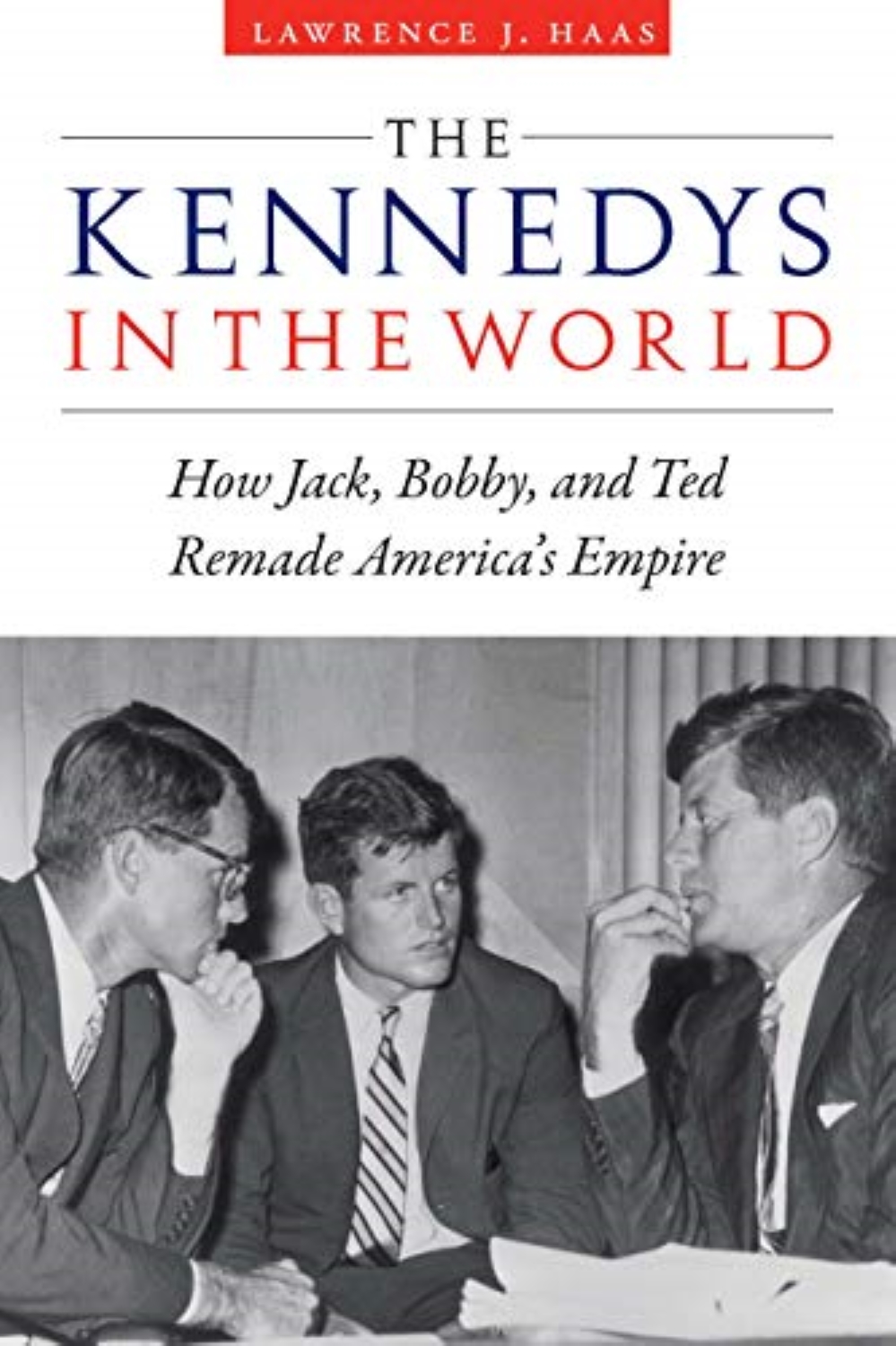 The Kennedys in the World by Lawrence Haas