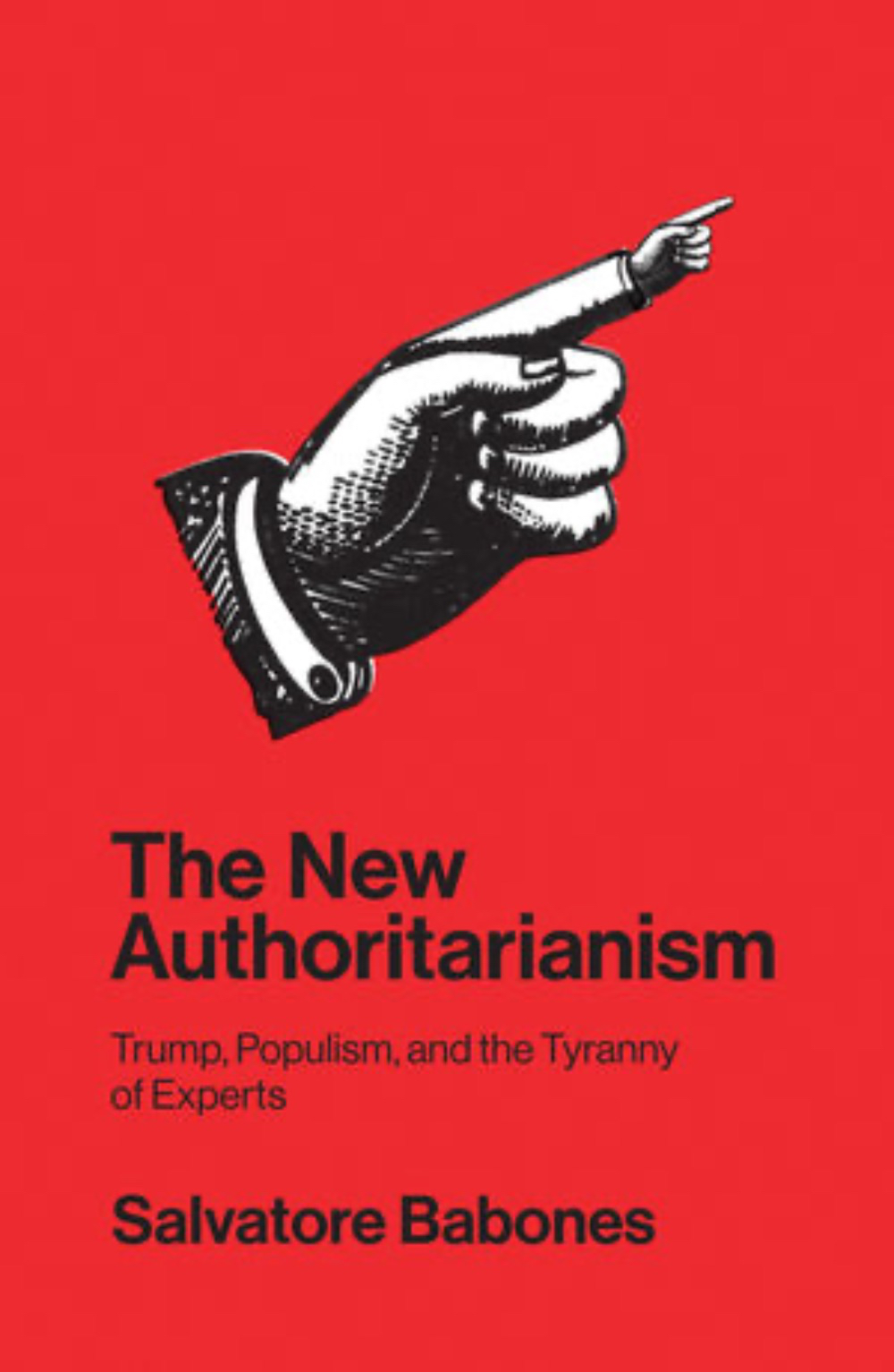 The New Authoritarianism - Trump, Populism and the Tyranny of Experts by Salvatore Babones