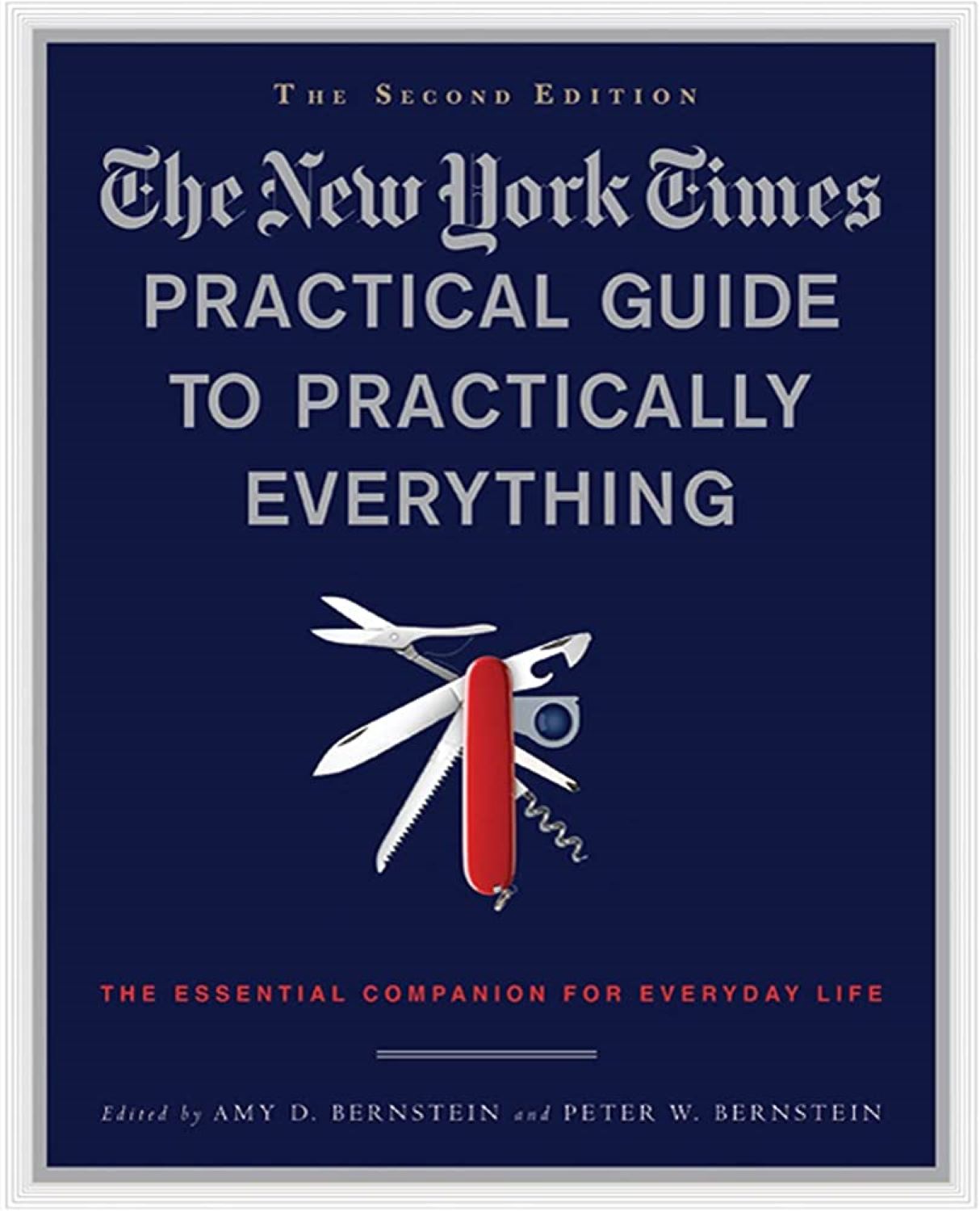 The New York Times Practical Guide to Practically Everything, Second Edition - The Essential Companion for Everyday Life by Peter Bernstein and Amy Bernstein