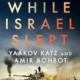 While Israel Slept by Yaakov Katz and Amir Bohbot