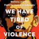 We Have Tired of Violence by Matt Easton