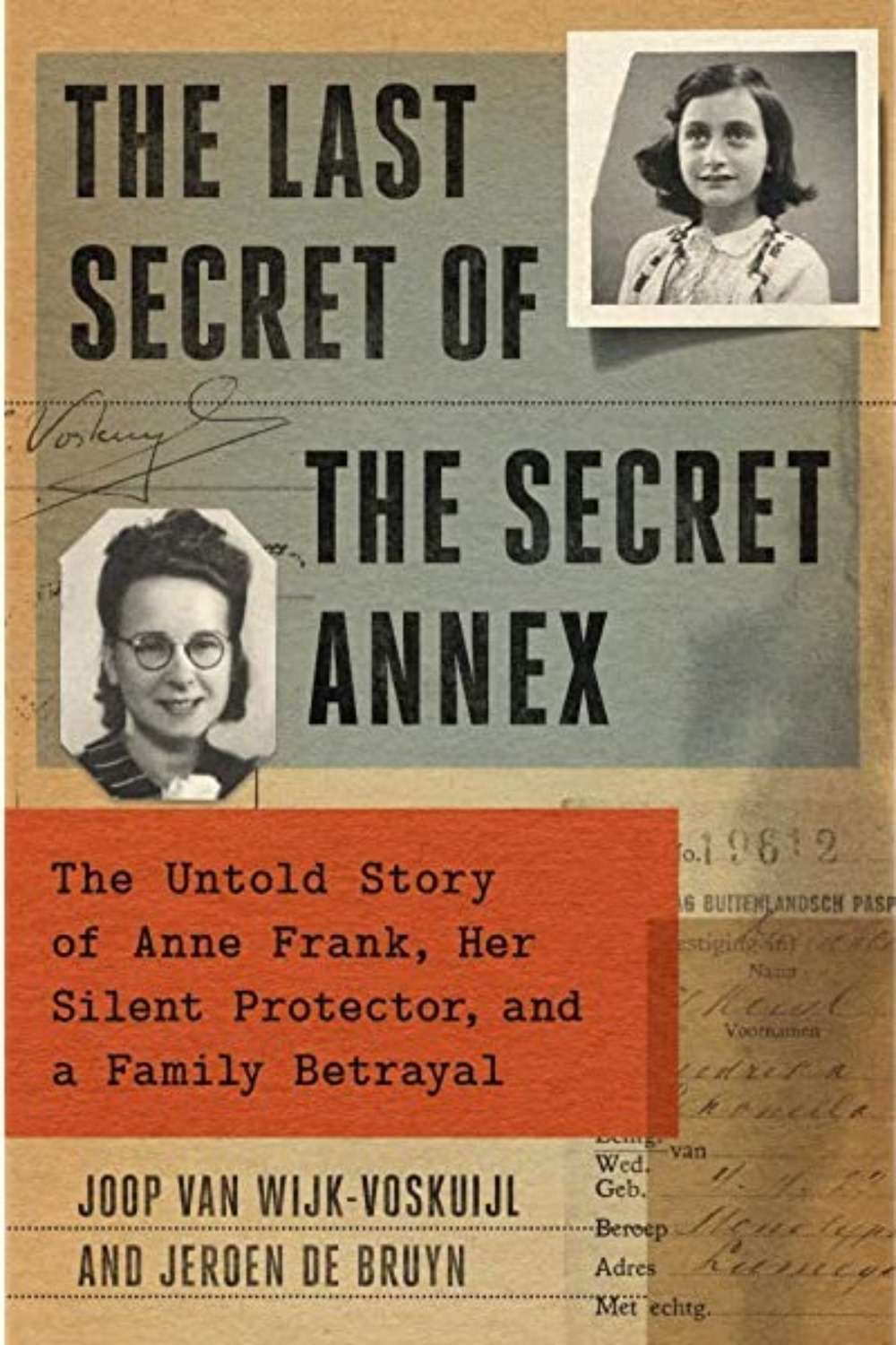 The Last Secret of the Secret Annex by Joop van Wijk-Voskuijl and Jeroen De Bruyn