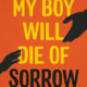 My Boy Will Die of Sorrow by Efrén Olivares