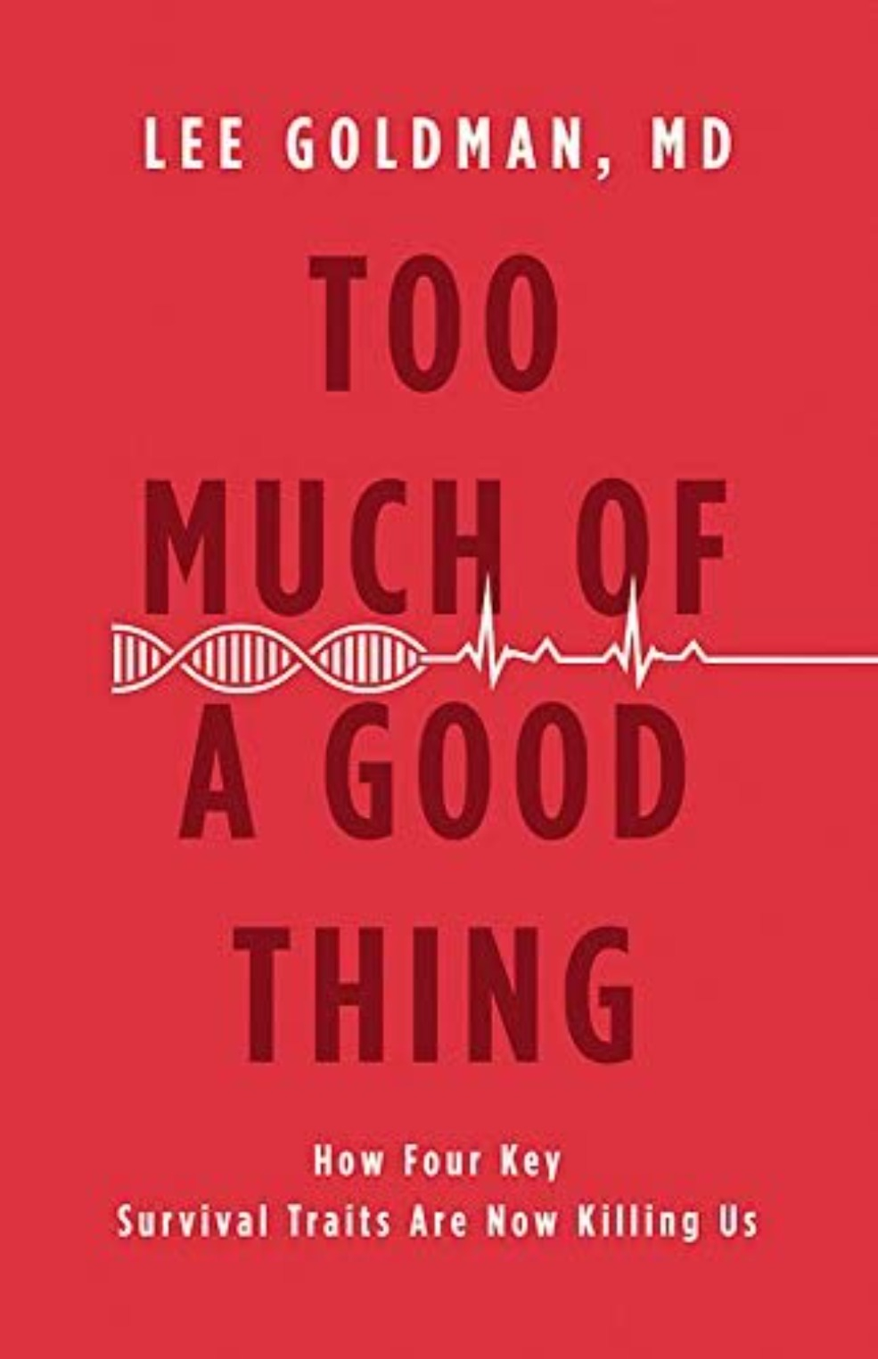 Too Much of a Good Thing by Dr. Lee Goldman