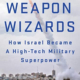 The Weapon Wizards by Yaakov Katz and Amir Bohbot